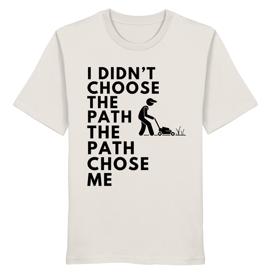 I didn't chooe the path the path chose me - Organic Shirt