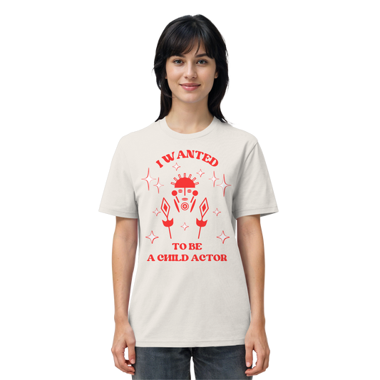 I wanted to be a child actor - Organic Shirt